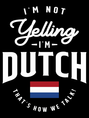 I'm not yelling I'm Dutch Funny Dutch Pride