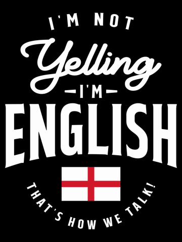 I'm not yelling I'm English Funny English Pride