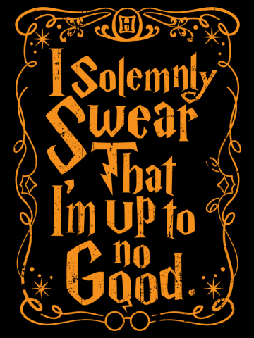 I solemnly Swear That I'm Up To No Good
