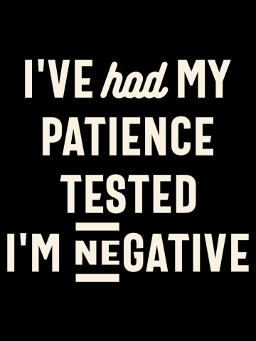 I've Had My Patience Tested I'm Negative - Funny Sarcastic