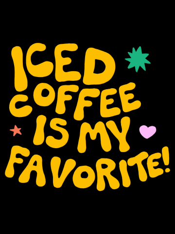 Iced Coffee Is My Favorite (2023, Yellow Text)
