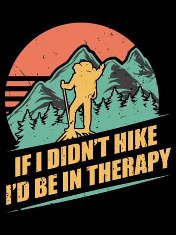 If I Didn't Hike I'd be in Therapy