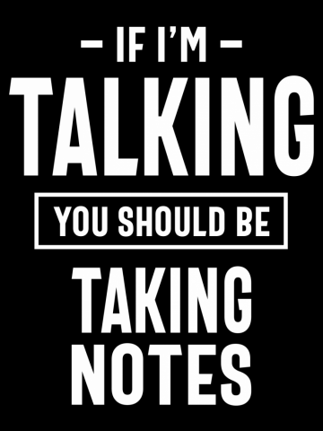 If I'm Talking You Should Be Taking Notes