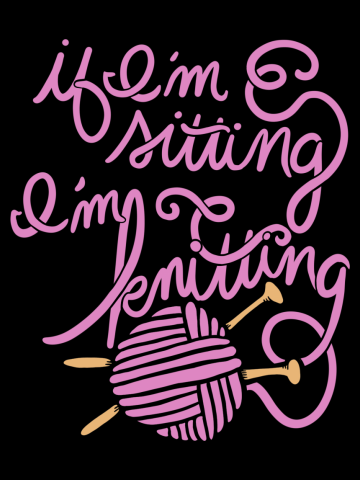 If I'm sitting I'm knitting