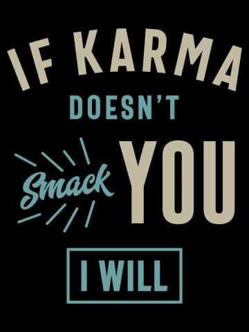 If Karma Doesn't Smack You I Will Funny Saying