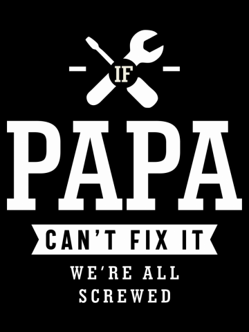If Papa Can't Fix It We're All Screwed - Fathers Day