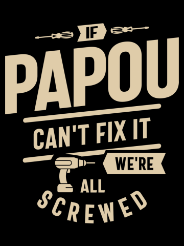 If Papou Can't Fix It We're All Screwed Funny