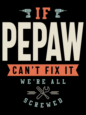 If Pepaw Can't Fix It We're All Screwed - Dad Grandpa