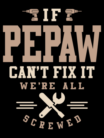 If Pepaw Can't ix It We're All Screwed - Dad and Grandpa