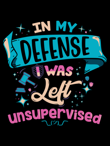 In My Defense I Was Left Unsupervised