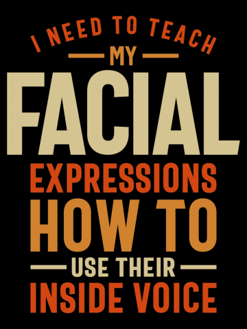 Inside Voice, Please - My Facial Expressions Need a Break