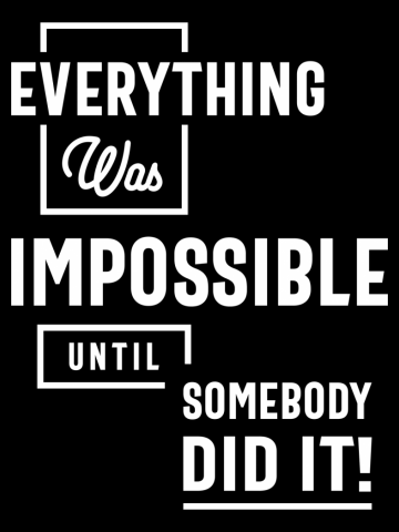 Inspirational Quote Impossible Until Somebody Did It