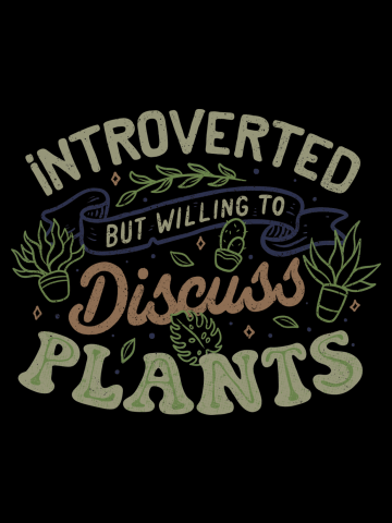 Introverted But Willing to Discuss Plants 