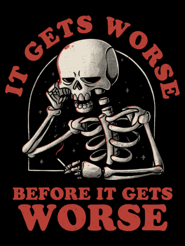 It Gets Worse - Funny Sarcasm Sad Skull Gift