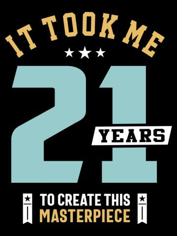 It Took Me 21 Years To Create This Masterpiece - 21st Birthday