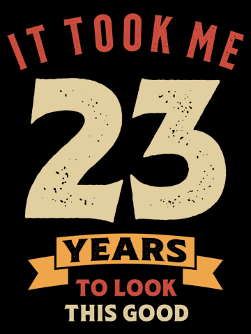 It Took Me 23 Years Old - 23rd Birthday