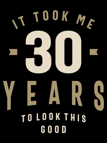 It Took Me 30 Years To Look This Good - 30th Birthday