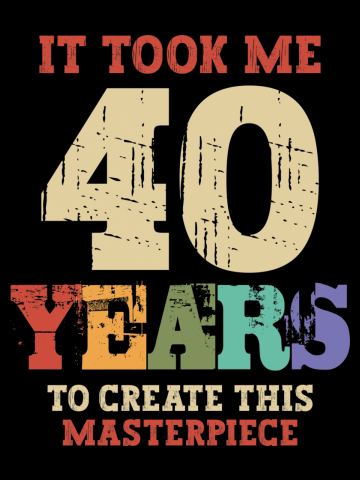 It Took Me 40 Years Old - 40th Birthday