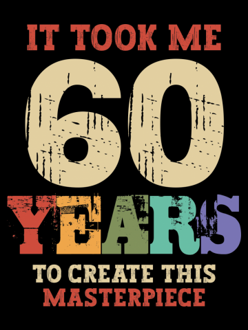 It Took Me 60 Years Old - 60th Birthday