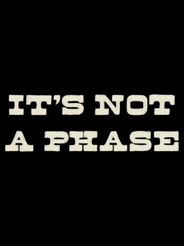 It's Not A Phase (WHITE)