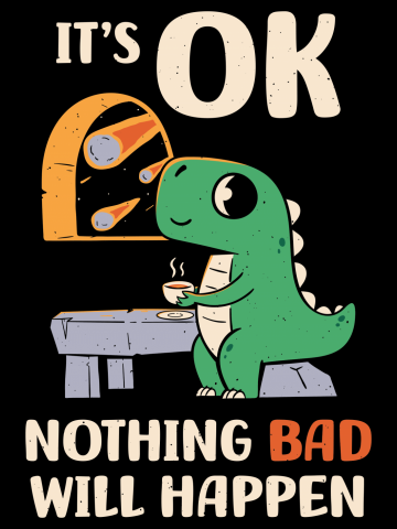 It's OK, nothing BAD will happen