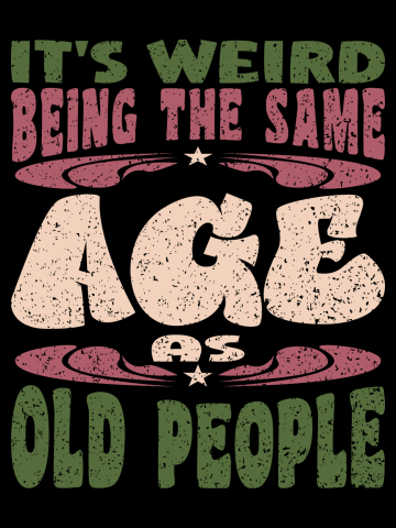 It's Weird Being The Same Age As Old People Papa