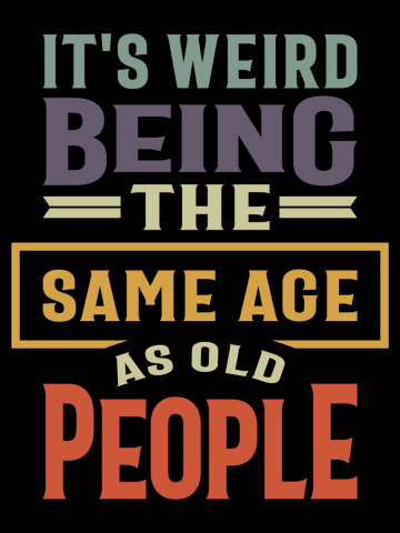 It's Weird Being The Same Age as Old People - Funny