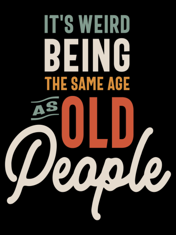 It's Weird Being The Same Age as Old People - Funny