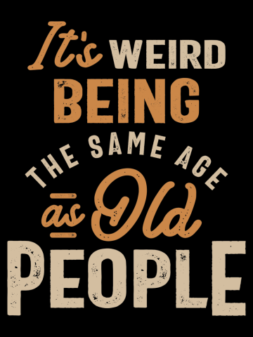 It's Weird Being The Same Age as Old People - Funny