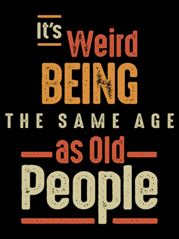 It's Weird Being The Same Age as Old People - Funny
