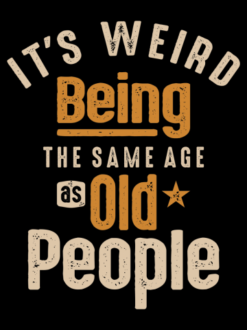 It's Weird Being The Same Age as Old People - Funny