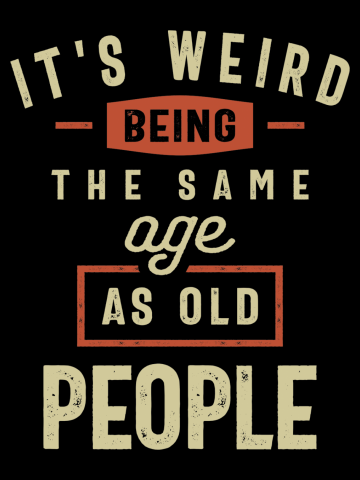 It's Weird Being The Same Age as Old People - Funny
