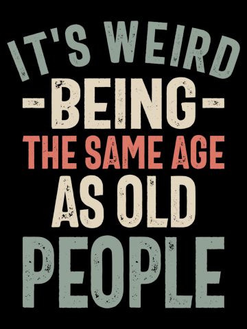 It's Weird Being The Same Age as Old People - Funny