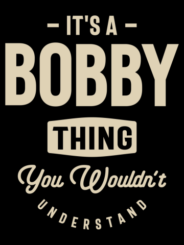 It's a Bobby Thing - Name Bobby