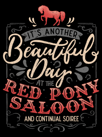 It's another beautiful day at the red pony saloon and continual soiree