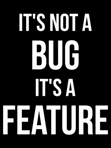 Its Not A Bug, Its A Feature