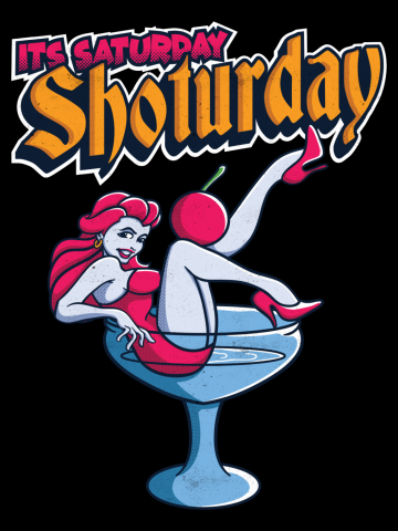 Its Saturday Shot ur day