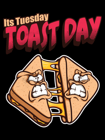 Its Tuesday Toast Day