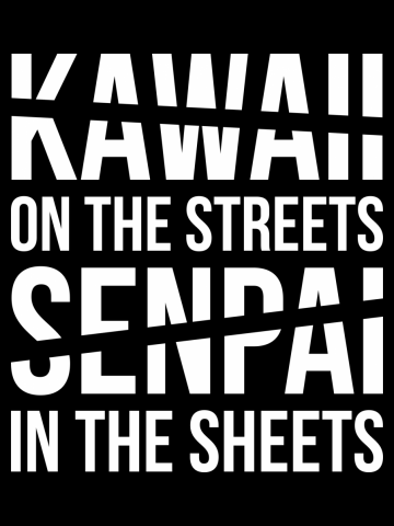 Kawaii on the Streets, Senpai in the sheets