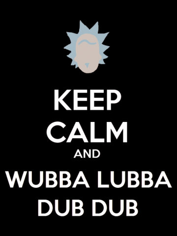 Keep Calm And Wubba Lubba Dub Dub
