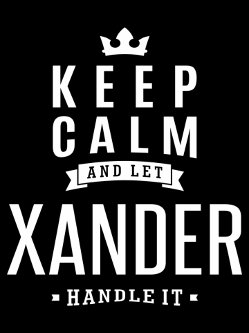Keep Calm and Let Xander