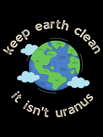 Keep Earth Clean It Isn't Uranus