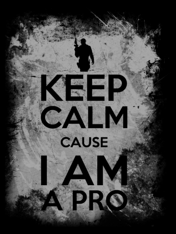 Keep calm cause I am a pro 