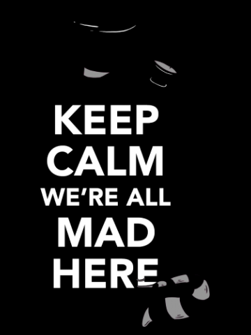 Keep calm we are all mad