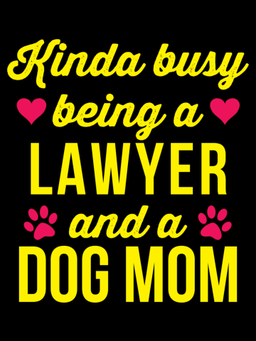 Kinda Busy Being A Lawyer and a Dog Mom