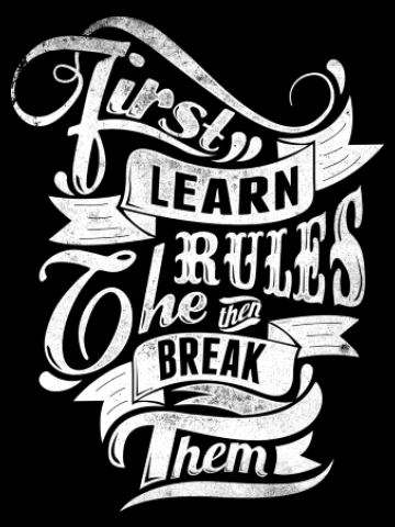 Learn the rules and break them