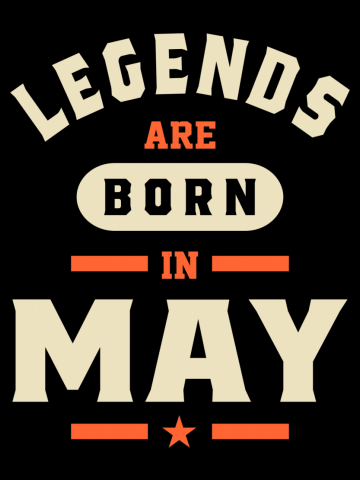 Legends are Born in May - May Birthday Gift for Men and Women