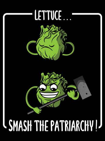 Lettuce... Smash the patriarchy!