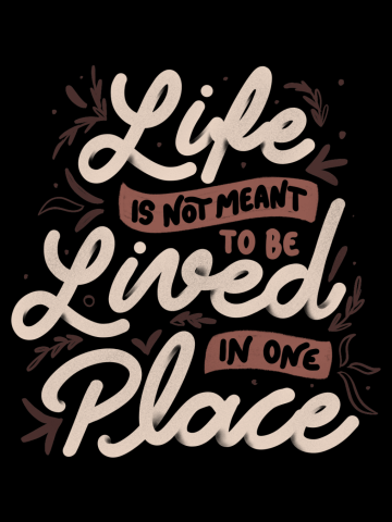 Life Is Not Meant To Be Lived In One Place