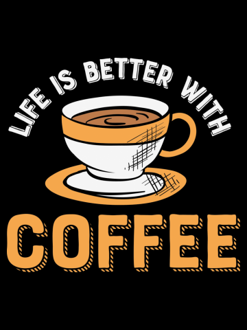 Life is Better with Coffee